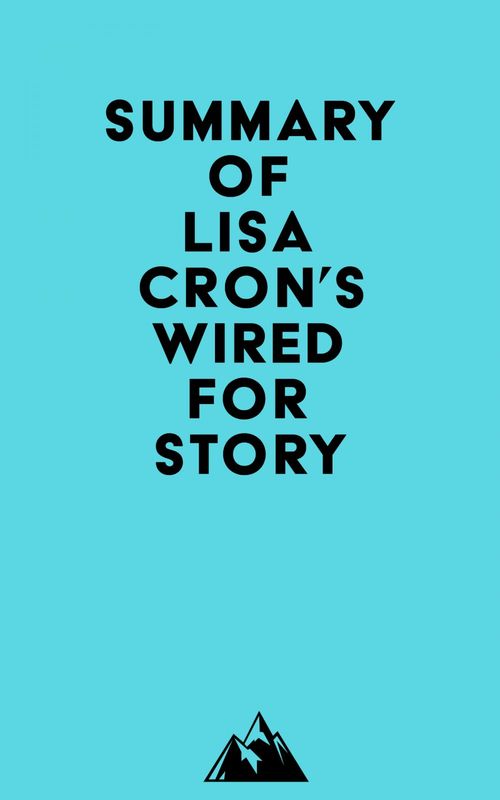Couverture ebook de Summary of Lisa Cron's Wired for Story, de Everest Media