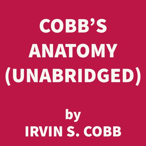 audiobook cover of Cobb's Anatomy (UNABRIDGED), by Irvin S Cobb