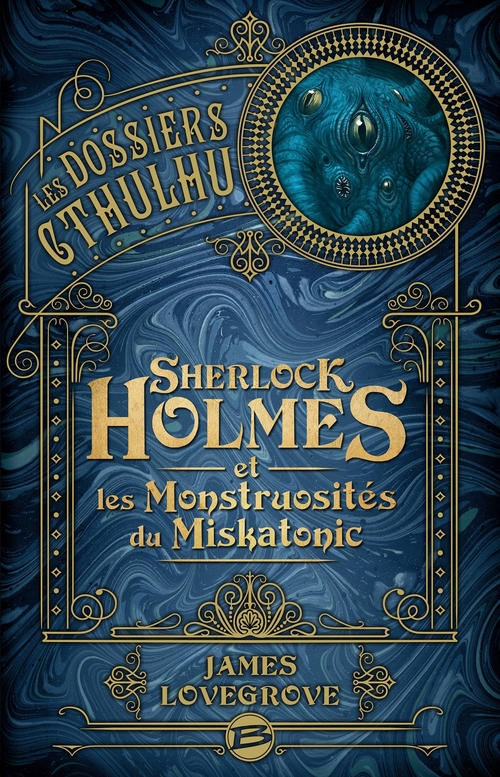 Couverture ebook de Les Dossiers Cthulhu, T2 : Sherlock Holmes et les monstruosités du Miskatonic, de James Lovegrove