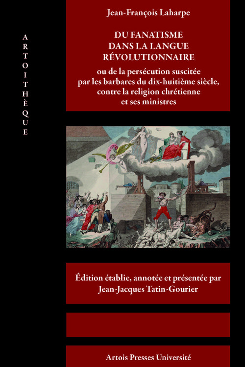 ebook cover of Du fanatisme dans la langue révolutionnaire ou de la persécution suscitée par les barbares du dix-huitième siècle, contre la religion chrétienne et ses ministres, by Jean-François Laharpe