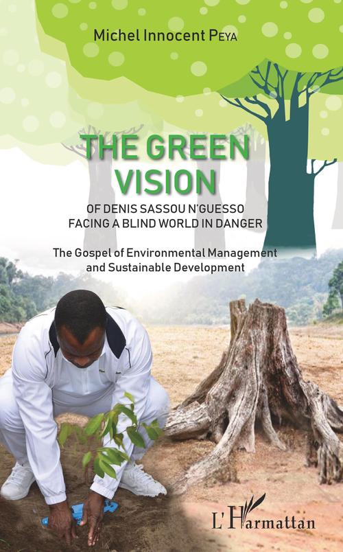 ebook cover of The green vision of Denis Sassou N'Guesso facing a blind world in danger, by Michel Innocent Peya