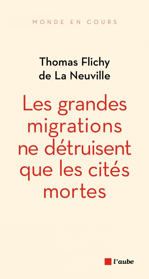 Couverture ebook de Les grandes migrations ne détruisent que les cités mortes, de Thomas Flichy de La Neuville