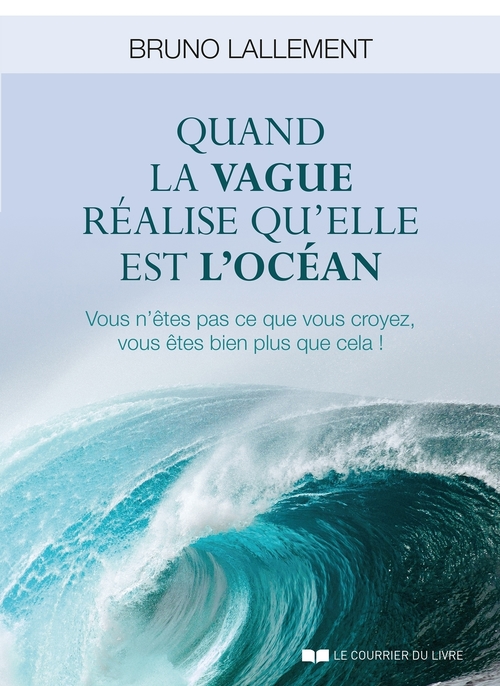 Couverture ebook de Quand la vague réalise qu'elle est l'océan - Vous n'êtes pas ce que vous croyez, vous êtes bien plus, de Bruno Lallement