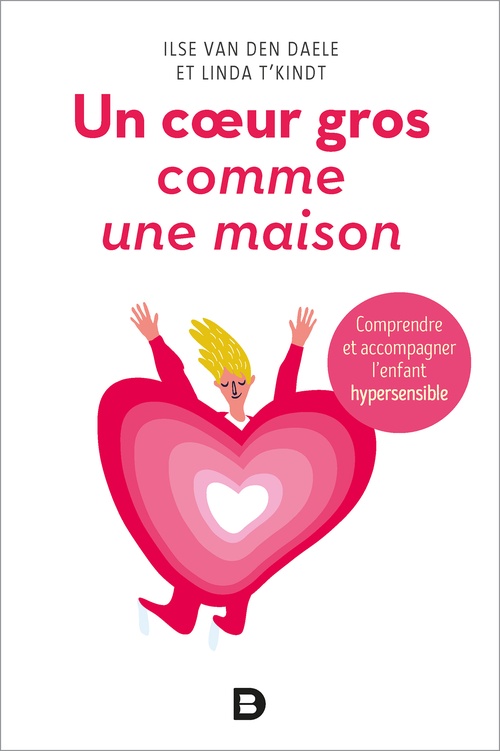 Couverture ebook de Un coeur gros comme une maison - Comprendre et accompagner l'enfant hypersensible, de Ilse Van den daele