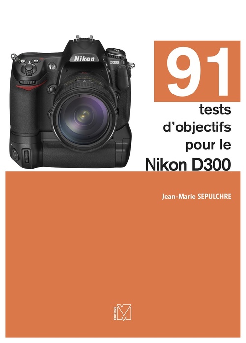 Couverture ebook de 91 tests d'objectifs pour le Nikon D300, de Jean-marie Sepulchre
