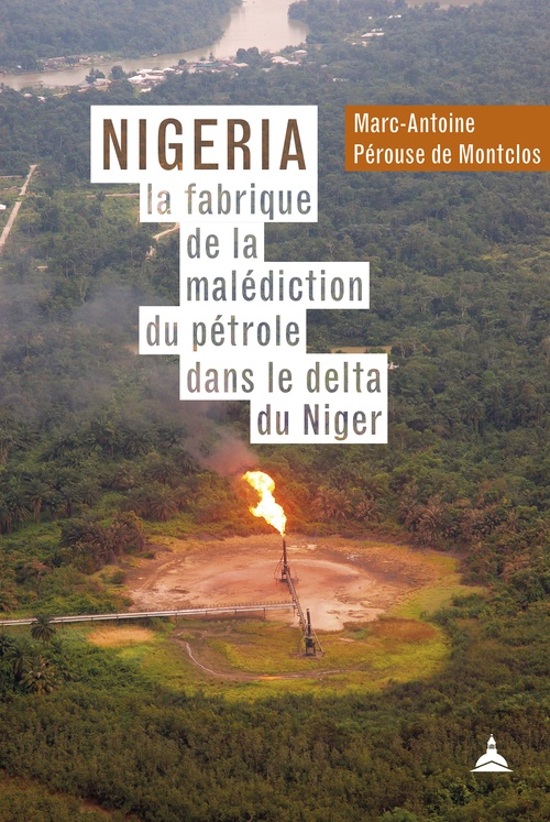 ebook cover of Nigeria : la fabrique de la malédiction du pétrole dans le delta du Niger, by Marc-Antoine Pérouse de Montclos