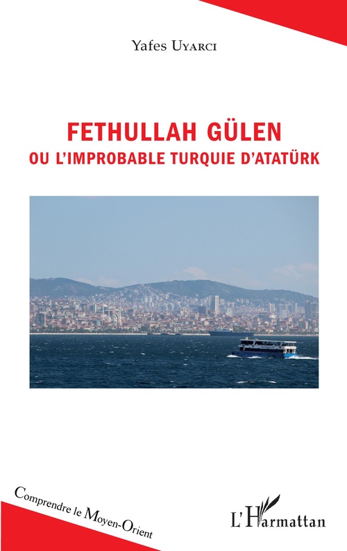 ebook cover of Fethullah Gülen ou l'improbable Turquie d'Atatürk, by I Yafes Uyarc