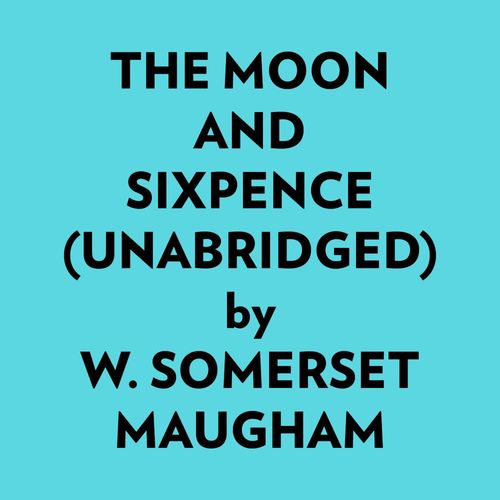 Couverture audiobook de The Moon And Sixpence (Unabridged), de W. Somerset Maugham