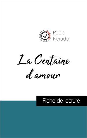 Couverture ebook de Analyse de l'oeuvre : La Centaine d'amour (résumé et fiche de lecture plébiscités par les enseignants sur fichedelecture.fr), de Pablo Neruda