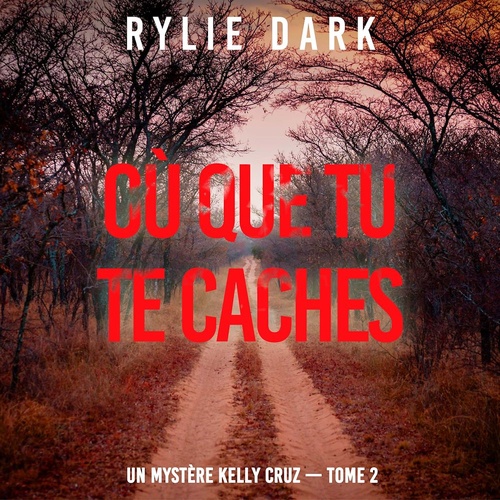 audiobook cover of Où que tu te caches (Un mystère Kelly Cruz - Tome 2), by Rylie Dark