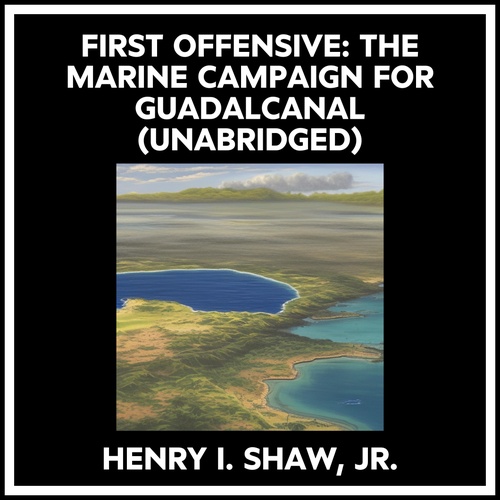 Couverture audiobook de First Offensive: The Marine Campaign For Guadalcanal (Unabridged), de Henry I. Shaw