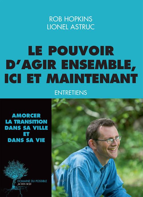 ebook cover of Le pouvoir d'agir ensemble, ici et maintenant, by Lionel Astruc, Rob Hopkins