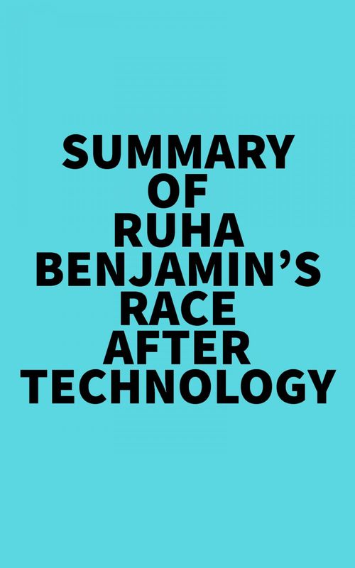 Couverture ebook de Summary of Ruha Benjamin's Race After Technology, de Everest Media