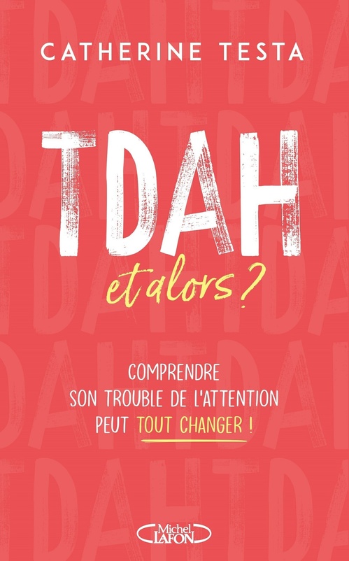 Couverture ebook de TDAH, et alors ? - Comprendre son trouble de l'attention peut tout changer !, de Catherine Testa