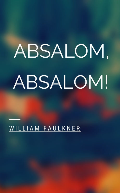 ebook cover of Absalom, Absalom!, by William Faulkner