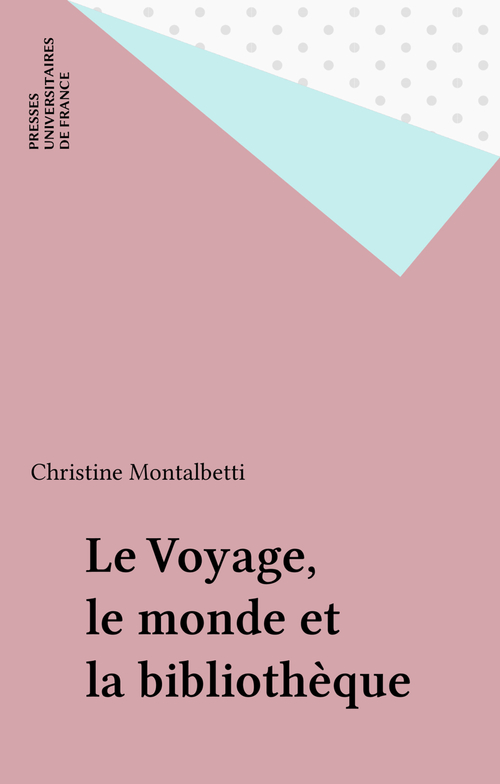 ebook cover of Le Voyage, le monde et la bibliothèque, by Christine Montalbetti