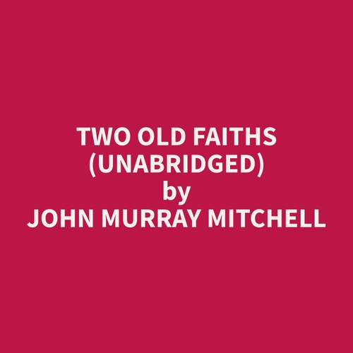 Couverture audiobook de Two Old Faiths (Unabridged), de John Murray Mitchell