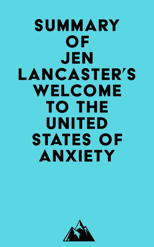 Couverture ebook de Summary of Jen Lancaster's Welcome to the United States of Anxiety, de Everest Media