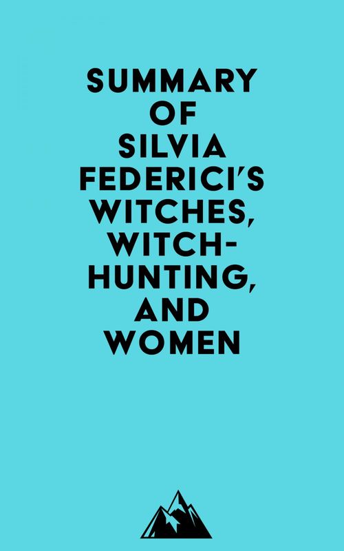 Couverture ebook de Summary of Silvia Federici's Witches, Witch-Hunting, and Women, de Everest Media