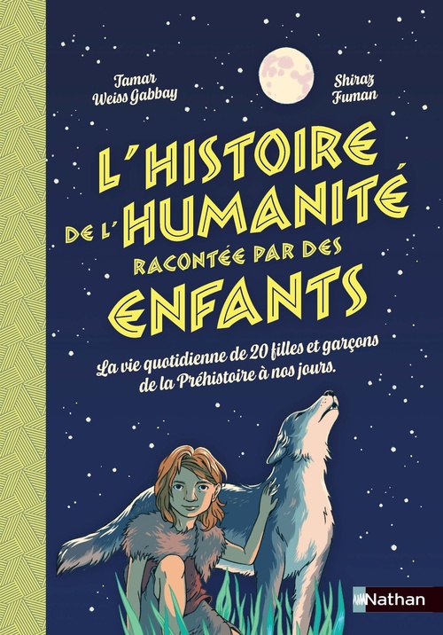 ebook cover of L'histoire de l'humanité racontée par des enfants - La vie quotidienne de 20 filles et garçons de la Préhistoire à nos jours, by Tamar Weiss-Gabbay, Shiraz Fuman