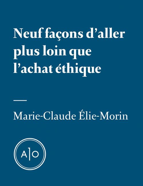 ebook cover of Neuf façons d'aller plus loin que l'achat éthique, by Marie-Claude Elie-Morin
