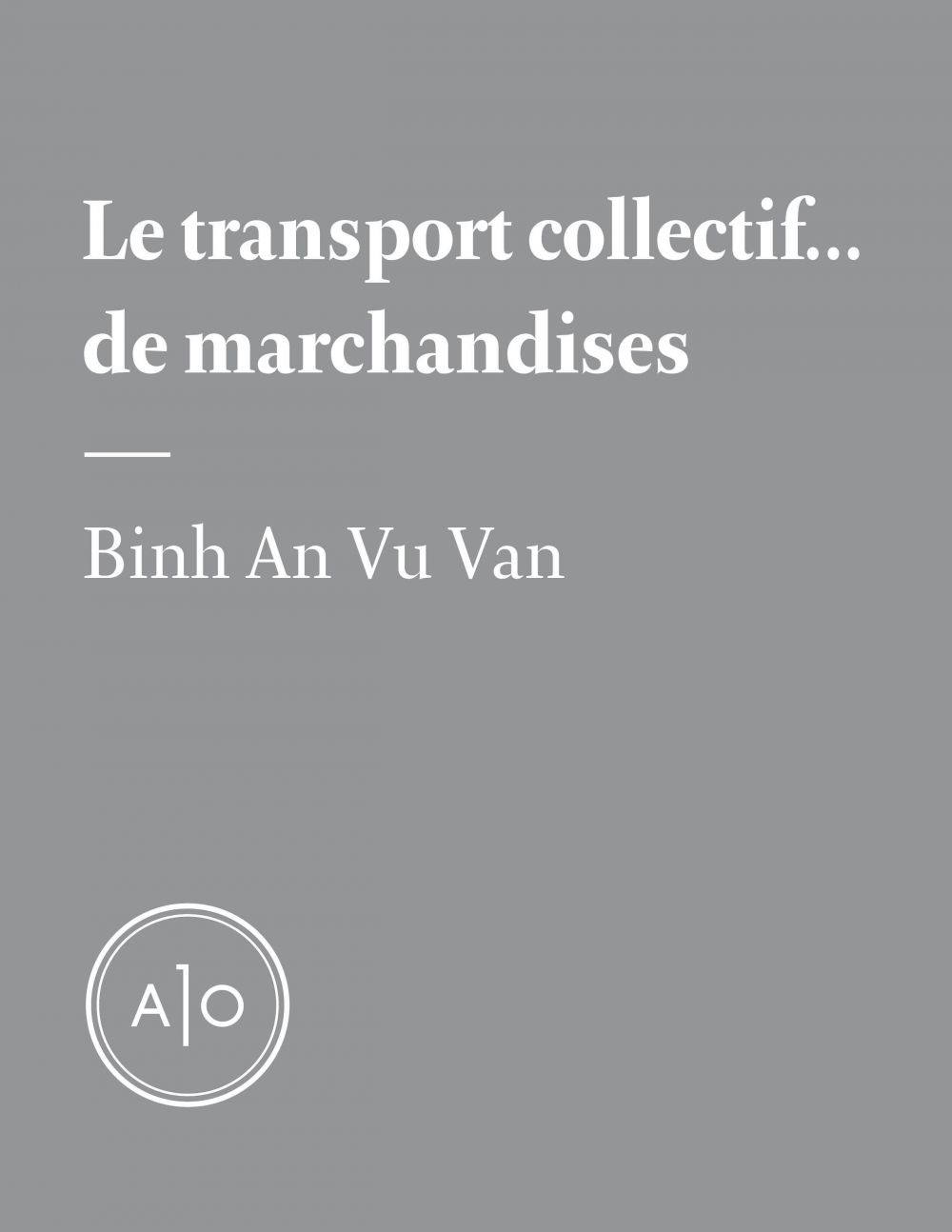 ebook cover of Le transport collectif... de marchandises, by Binh An Vu Van