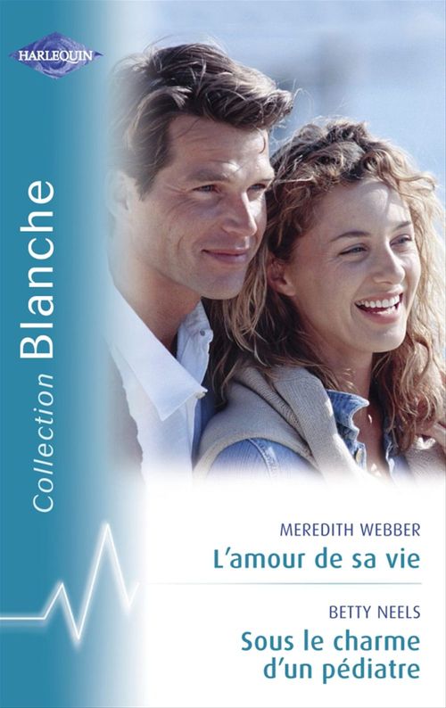 ebook cover of L'amour de sa vie - Sous le charme d'un pédiatre (Harlequin Blanche), by Betty Neels, Meredith Webber
