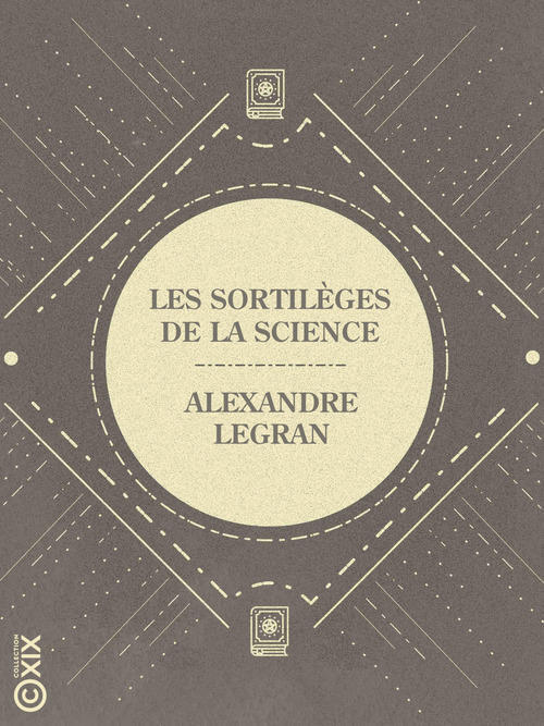 Couverture ebook de Les Sortilèges de la science, de Alexandre Legran