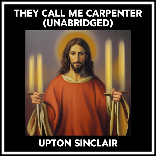 Couverture audiobook de They Call Me Carpenter (Unabridged), de Upton Sinclair