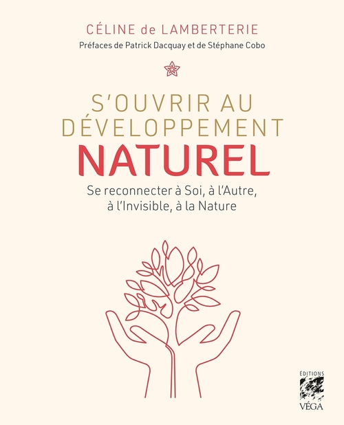 ebook cover of S'ouvrir au développement naturel - Se connecter à soi, à l'autre, à l'invisible et à la nature, by Céline de Lamberterie