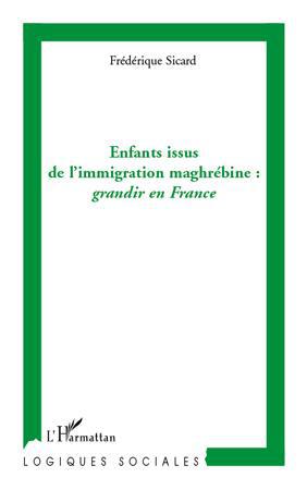 ebook cover of Enfants issus de l'immigration maghrébine: grandir en France, by Frédérique Sicard