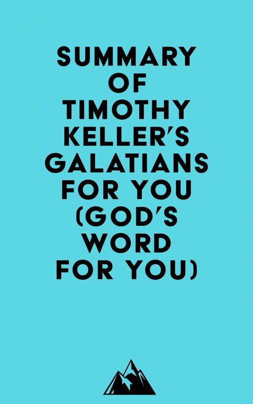 Couverture ebook de Summary of Timothy Keller's Galatians For You (God's Word For You), de Everest Media
