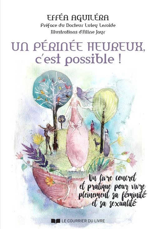 Couverture ebook de Un périnée heureux, c'est possible ! - Un livre concret et pratique pour vivre pleinement sa féminit, de Efféa Aguiléra