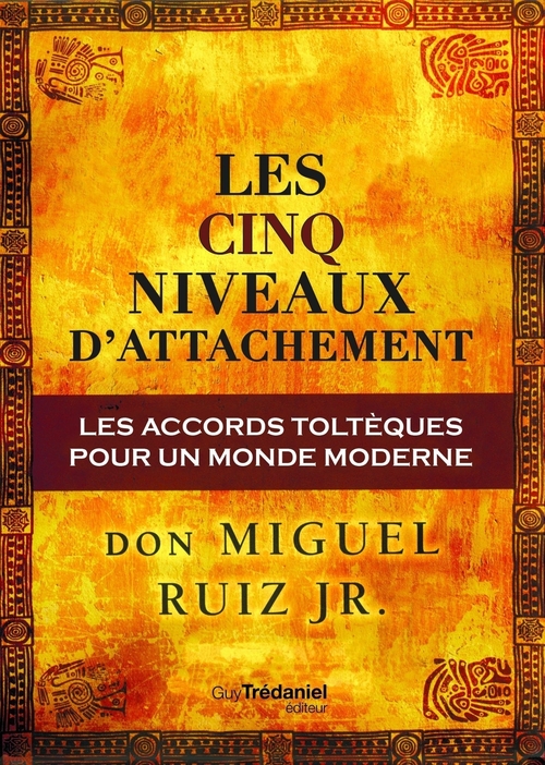 Couverture ebook de Les cinq niveaux d'attachement : Les accords toltèques pour un monde moderne, de Miguel Ruiz