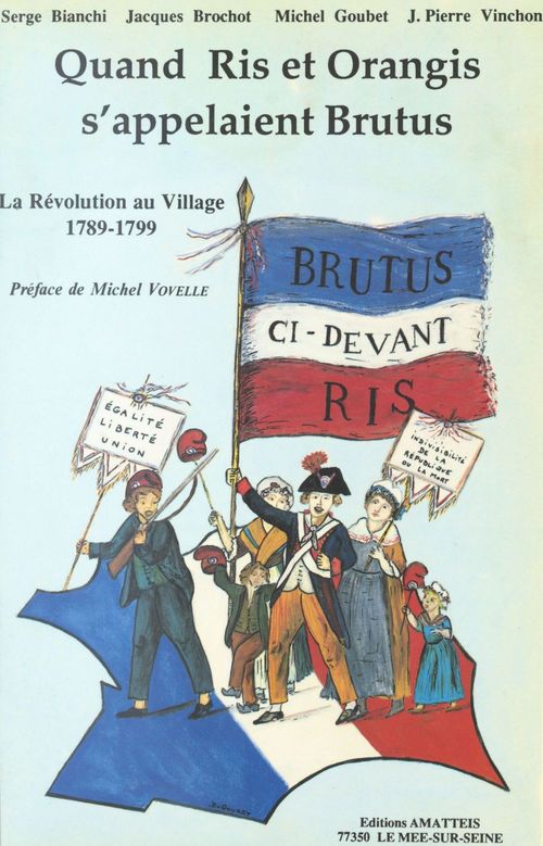 Couverture ebook de Quand Ris et Orangis s'appelaient Brutus : la Révolution au village (1789-1799), de Jacques Brochot, Michel Goubet, Serge Bianchi