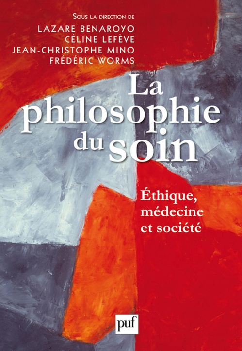ebook cover of La philosophie du soin : Éthique, médecine et société, by Lazare Bernaroyo, Céline Lefève, Jean-christophe Mino, Frédéric Worms