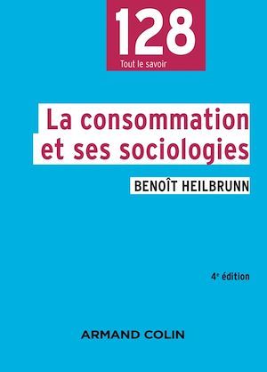 ebook cover of La consommation et ses sociologies - 4e éd., by Benoît Heilbrunn