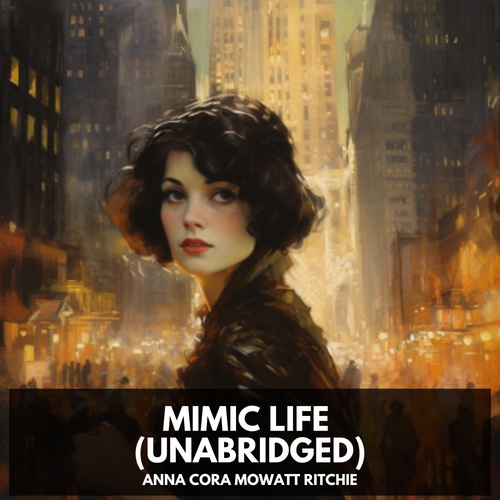 Couverture audiobook de Mimic Life (Unabridged), de Anna Cora Mowatt Ritchie
