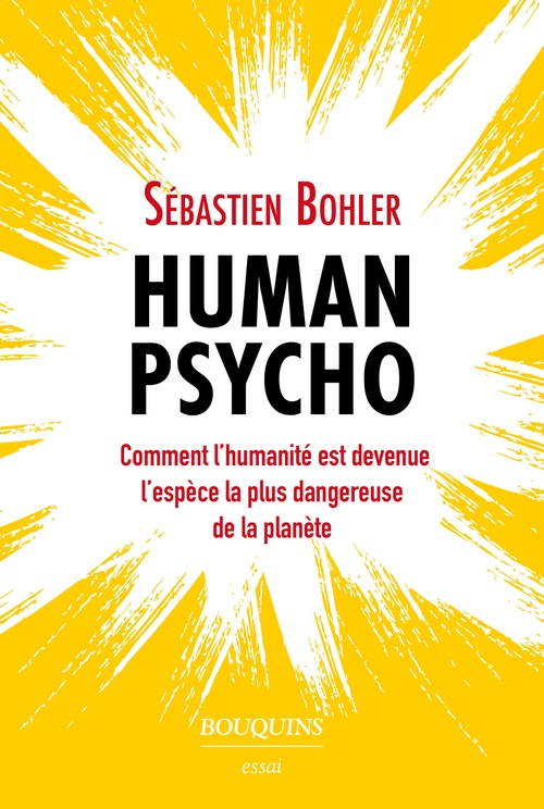 Couverture ebook de Human Psycho - Comment l'humanité est devenue l'espèce la plus dangereuse de la planète, de Sébastien Bohler