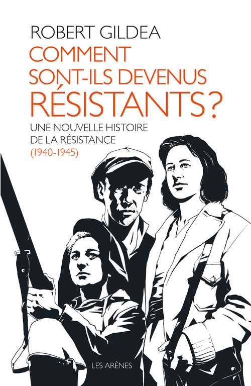 ebook cover of Comment sont-ils devenus résistants ? - Une nouvelle histoire de la résistance (1940-1945), by Robert Gildea
