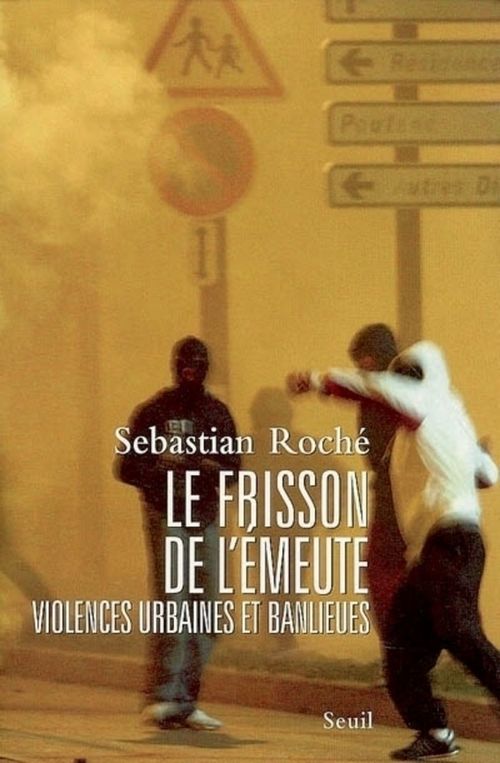 ebook cover of Le Frisson de l'émeute. Violences urbaines et banlieues, by Roche Sebastian