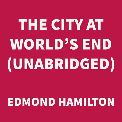 Couverture audiobook de The City at World's End (UNABRIDGED), de Edmond Hamilton