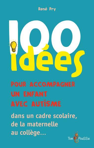 Couverture ebook de 100 Idées pour accompagner un enfant avec autisme, de René Pry