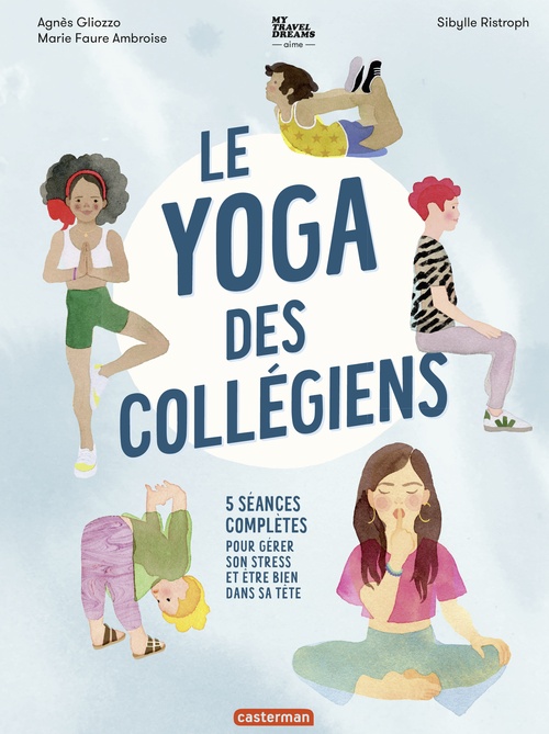 ebook cover of Le yoga des collégiens - 5 séances complètes pour gérer son stress et être bien dans sa tête, by Agnès Gliozzo, Marie Faure-Ambroise, Sibylle Ristroph