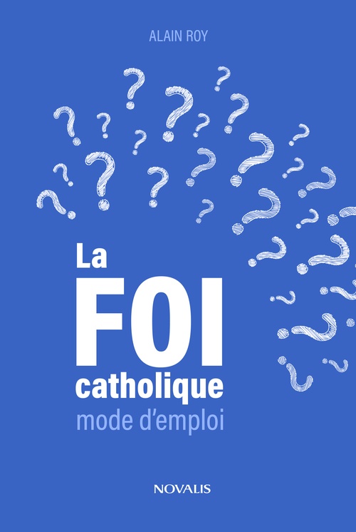 Couverture ebook de La foi catholique, mode d'emploi, de Alain Roy