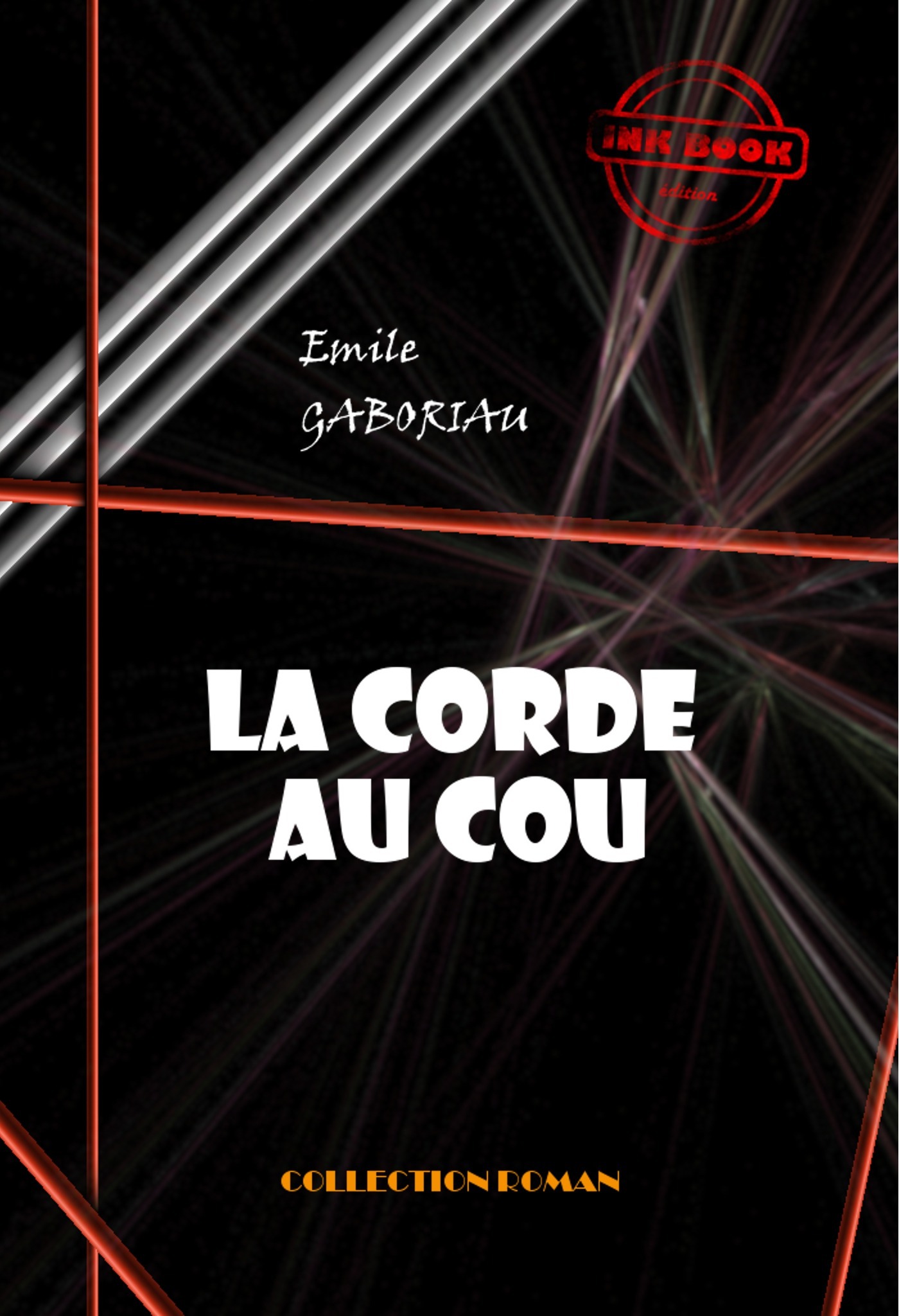 Couverture ebook de La corde au cou [édition intégrale revue et mise à jour], de Emile Gaboriau