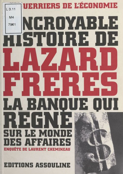 ebook cover of L'incroyable histoire de Lazard Frères : la banque qui règne sur le monde des affaires, by Laurent Chemineau