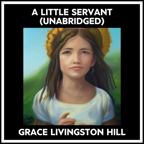 audiobook cover of A Little Servant (Unabridged), by Grace Livingston Hill