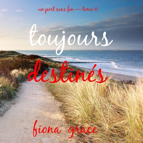 audiobook cover of Toujours destinés (Un port sans fin - tome 6), by Fiona Grace