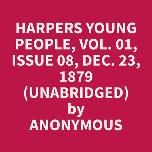 Couverture audiobook de Harpers Young People, Vol. 01, Issue 08, Dec. 23, 1879 (Unabridged), de Anonymous  Anonymous